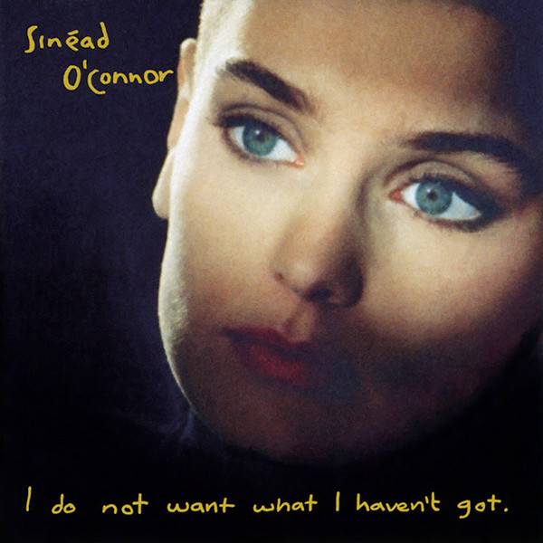 Sinéad O&#039;Connor – I Do Not Want What I Haven&#039;t Got